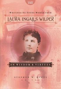 Writings to Young Women from Laura Ingalls Wilder - Volume One: On Wisdom and Virtues di Laura Ingalls Wilder edito da THOMAS NELSON PUB