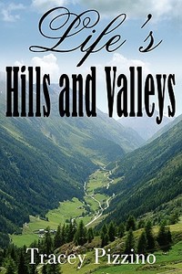 Life's Hills and Valleys di Tracey Pizzino edito da AUTHORHOUSE