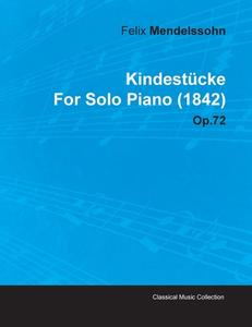 Kindest Cke by Felix Mendelssohn for Solo Piano (1842) Op.72 di Felix Mendelssohn edito da Read Books
