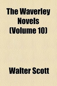 The Waverley Novels (volume 10) di Walter Scott edito da General Books Llc