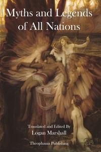 Myths and Legends of All Nations di Logan Marshall edito da Createspace