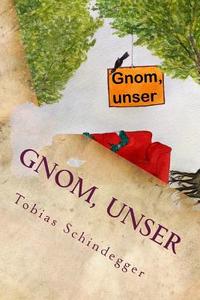Gnom, Unser: Schrager Konnen Fantasy-Romane Nicht Sein di Tobias Schindegger edito da Createspace