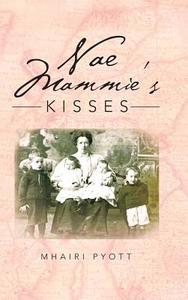 Nae Mammie's Kisses di Mhairi Pyott edito da AuthorHouse UK