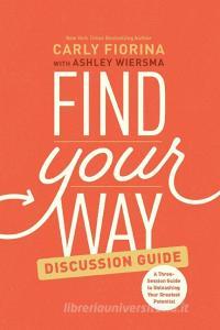 Find Your Way Discussion Guide di Carly Fiorina edito da Tyndale House Publishers