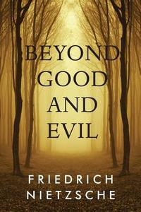 Beyond Good and Evil di Friedrich Wilhelm Nietzsche edito da Createspace
