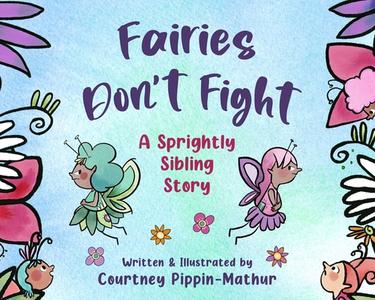 Fairies Don't Fight: A Sprightly Sibling Story di Courtney Pippin-Mathur edito da SKY PONY PR