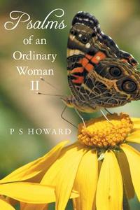 Psalms of an Ordinary Woman II di P S Howard edito da FriesenPress
