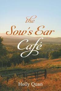 The Sow's Ear Café di Holly Quan edito da FriesenPress