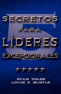 CINCO SECRETOS PARA LIDERES EXCEPIONALES (Spanish di Stan Toler, E. Bustle Louie edito da Casa Nazarena de Publicaciones