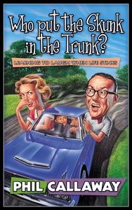 Who Put the Skunk in the Trunk? di Phil Callaway edito da Multnomah Books