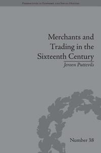 Merchants and Trading in the Sixteenth Century: The Golden Age of Antwerp di Jeroen Puttevils edito da ROUTLEDGE