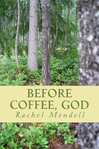 Before Coffee, God di Rachel Ht Mendell edito da Createspace Independent Publishing Platform