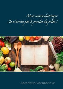 Mon carnet diététique : je n'arrive pas à prendre du poids ! di Cédric Menard edito da Books on Demand
