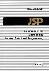 Einführung in die Methode des Jackson Structured Programming (JSP) di Klaus Kilberth edito da Vieweg+Teubner Verlag