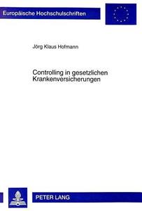 Controlling in gesetzlichen Krankenversicherungen di Jörg Klaus Hofmann edito da Lang, Peter GmbH