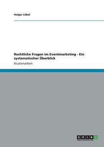 Rechtliche Fragen im Eventmarketing - Ein systematischer Überblick di Holger Löbel edito da GRIN Publishing
