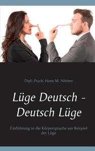Lüge Deutsch - Deutsch Lüge di Dipl. -Psych. Horst M. Nöthen edito da Books on Demand