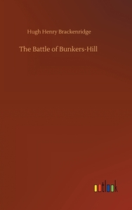 The Battle of Bunkers-Hill di Hugh Henry Brackenridge edito da Outlook Verlag