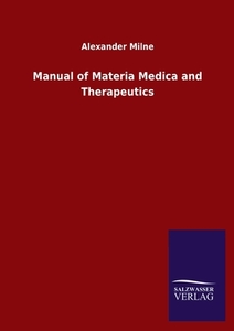 Manual of Materia Medica and Therapeutics di Alexander Milne edito da Salzwasser-Verlag GmbH