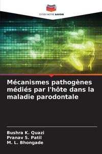 Mécanismes pathogènes médiés par l'hôte dans la maladie parodontale di Bushra K. Quazi, Pranav S. Patil, M. L. Bhongade edito da Editions Notre Savoir