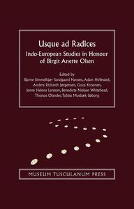 Usque Ad Radices: Indo-European Studies in Honour of Birgit Anette Olsen edito da MUSEUM TUSCULANUM PR