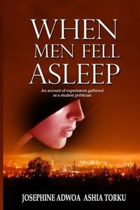 When Men Fell Asleep di Adwoa Ashia Torku edito da Josephine Adwoa Ashia Torku