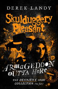 Armageddon Outta Here - The World Of Skulduggery Pleasant di Derek Landy edito da HarperCollins Publishers