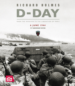 D-Day 75th Anniversary Edition di Richard Holmes edito da Carlton Books Ltd.