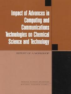 Impact Of Advances In Computing And Communications Technologies On Chemical Science And Technology di National Research Council, Division on Engineering and Physical Sciences, Mathematics Commission on Physical Sciences, Chemical Sciences edito da National Academies Press