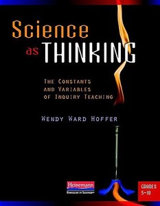 Science as Thinking: The Constants and Variables of Inquiry Teaching, Grades 5-10 di Wendy Ward Hoffer edito da HEINEMANN EDUC BOOKS