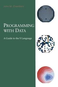 Programming With Data di J. Chambers edito da Springer-verlag New York Inc.