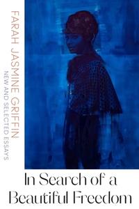 In Search of a Beautiful Freedom: New and Selected Essays di Farah Jasmine Griffin edito da W W NORTON & CO