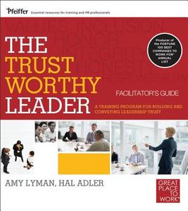 The Trustworthy Leader, Facilitator's Guide: A Training Program for Building and Conveying Leadership Trust [With The Trustworty Leader] di Amy Lyman, Hal Adler edito da Pfeiffer & Company