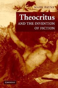 Theocritus and the Invention of Fiction di Mark Payne edito da Cambridge University Press