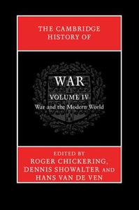 The Cambridge History of War: Volume 4, War and the Modern World di Roger Chickering edito da Cambridge University Press