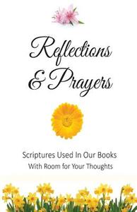 Reflections and Prayers: Scriptures Used in Our Books with Room for Your Thoughts di Ruth Price, Rachel Stoltzfus, Rebecca Price edito da Global Grafx Press