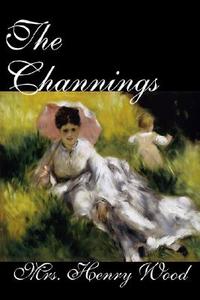 The Channings by Mrs. Henry Wood, Fiction, Classic, Literary, Historical di Mrs. Henry Wood edito da Wildside Press