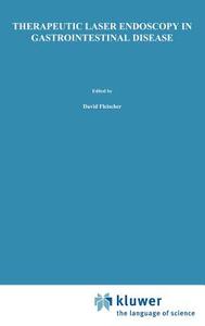 Therapeutic Laser Endoscopy in Gastrointestinal Disease di Alan Fleischer, Dennis Jensen edito da Springer Netherlands