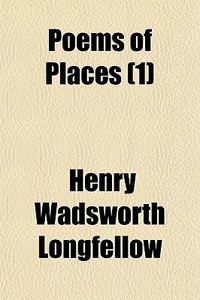 Poems Of Places 1 di Henry Wadsworth Longfellow edito da General Books