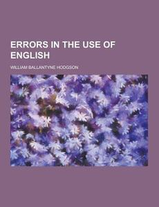 Errors In The Use Of English di William Ballantyne Hodgson edito da Theclassics.us