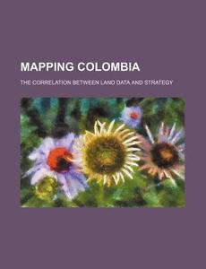 Mapping Colombia di U S Government edito da Rarebooksclub.com