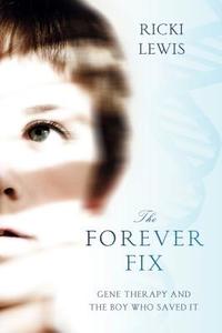 The Forever Fix: Gene Therapy and the Boy Who Saved It di Ricki Lewis edito da GRIFFIN