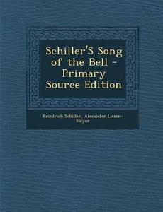 Schiller's Song of the Bell di Friedrich Schiller, Alexander Liezen-Meyer edito da Nabu Press