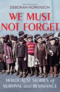 We Must Not Forget: Holocaust Stories of Survival and Resistance (Scholastic Focus) di Deborah Hopkinson edito da SCHOLASTIC FOCUS