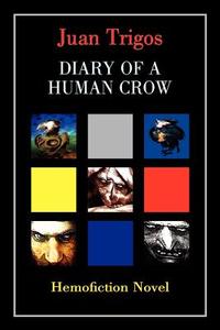 Diary of a Human Crow di Juan Trigos edito da AuthorHouse