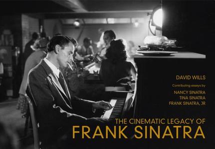 The Cinematic Legacy of Frank Sinatra di David Wills edito da Amberley Publishing
