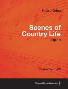 Scenes of Country Life Op.19 - For Solo Piano (1871) di Edvard Grieg edito da Audubon Press