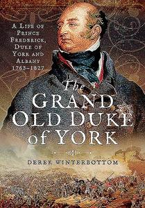 Grand Old Duke of York,The: A Life of Prince Frederick di Derek Winterbottom edito da Pen & Sword Books Ltd