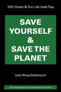 Save Yourself & Save The Planet di Judy Wong Dobberpuhl edito da Balboa Press