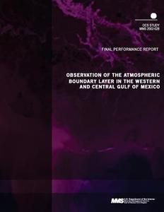 Observation of the Atmospheric Boundary Layer in the Western and Central Gulf of Mexico Final Performance Report di U. S. Department of the Interior Mineral edito da Createspace